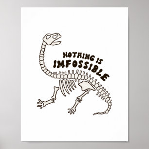 Nothing Is Imfossible Dinosaur Bones Pun Poster