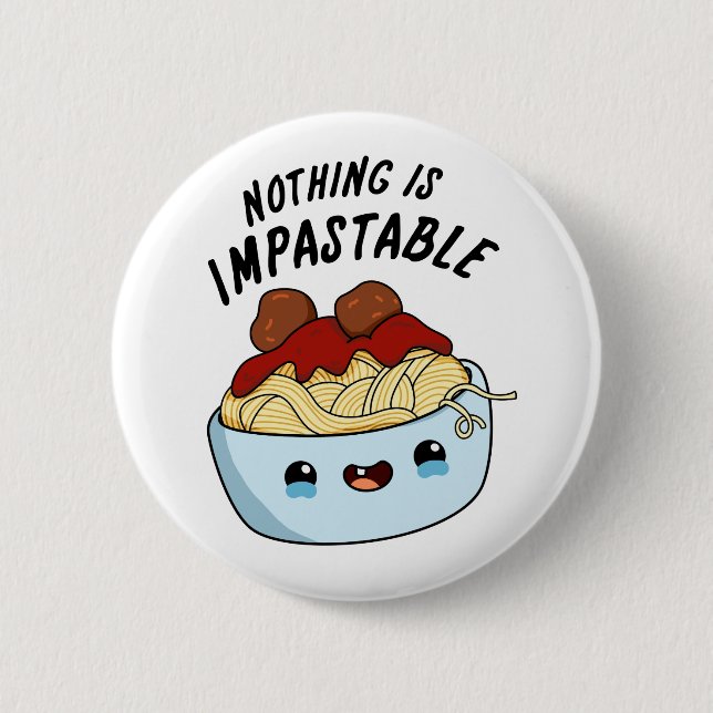 Nothing Is Impastable Cute Positive Pasta Pun 6 Cm Round Badge (Front)