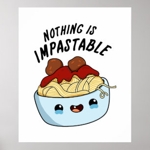 Nothing Is Impastable Cute Positive Pasta Pun Poster