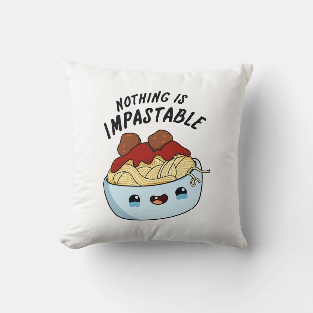 Nothing Is Impastable Funny Pasta Pun  Cushion (Front)