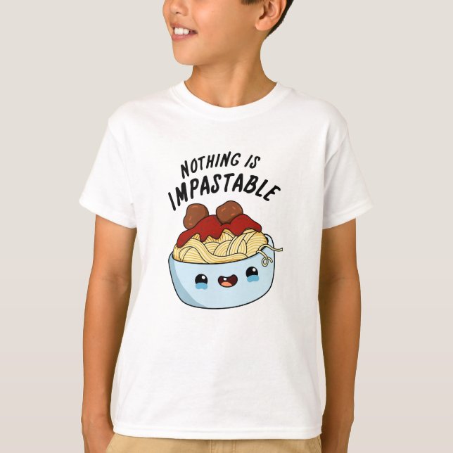 Nothing Is Impastable Funny Pasta Pun  T-Shirt (Front)