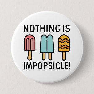 Nothing Is Impopsicle 7.5 Cm Round Badge