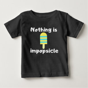 Nothing is impopsicle baby T-Shirt
