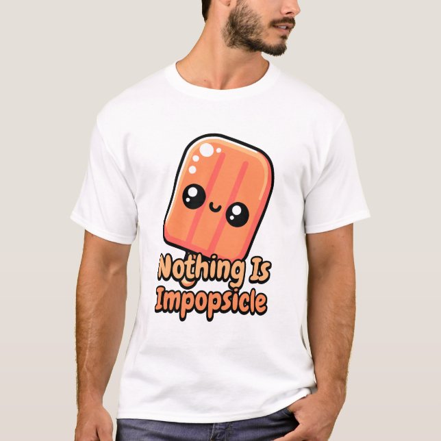 Nothing Is Impopsicle! Cute Popsicle Pun T-Shirt (Front)