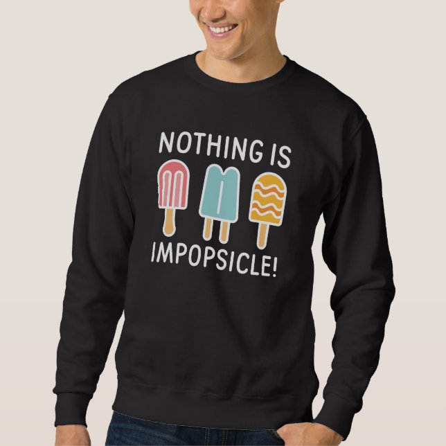 Nothing Is Impopsicle Sweatshirt (Front)