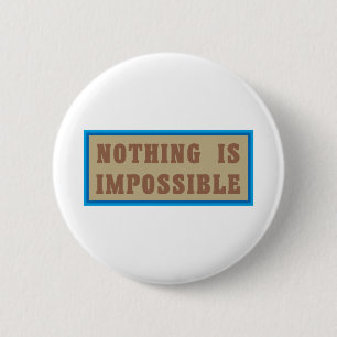 Nothing is Impossible 6 Cm Round Badge