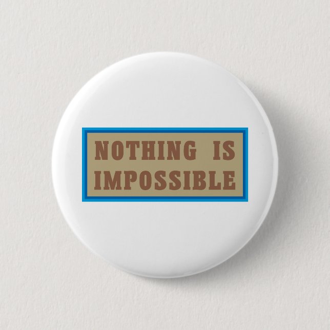 Nothing is Impossible 6 Cm Round Badge (Front)