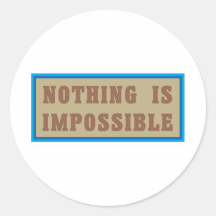 Nothing is Impossible Classic Round Sticker