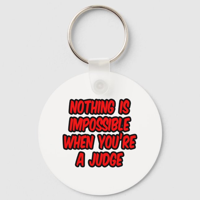 Nothing Is Impossible...Judge Key Ring (Front)