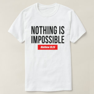 Nothing is Impossible, Matthew 19:26 T-Shirt