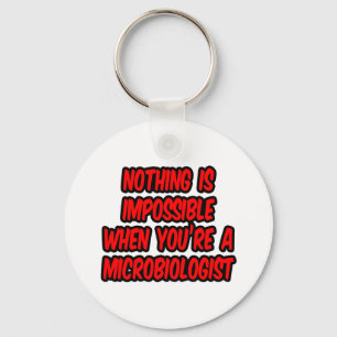 Nothing Is Impossible...Microbiologist Key Ring