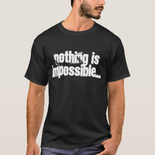 Nothing is Impossible...Quote T-shirt(Men's Dark) T-Shirt
