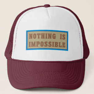 Nothing is Impossible Trucker Hat