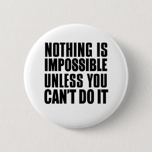 Nothing Is Impossible Unless You Can't Do It 6 Cm Round Badge