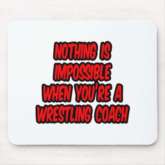 Nothing Is Impossible...Wrestling Coach Mouse Pad (Front)