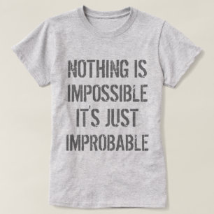 Nothing is Improbable T-Shirt