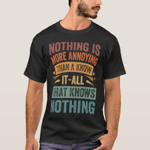 Nothing Is More Annoying Than A Know It All That K T-Shirt