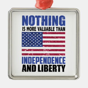 Nothing is more valuable than Independence and lib Metal Ornament