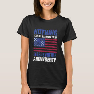 Nothing is more valuable than Independence and lib T-Shirt