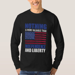 Nothing is more valuable than Independence and lib T-Shirt