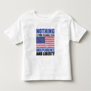 Nothing is more valuable than Independence and lib Toddler T-Shirt