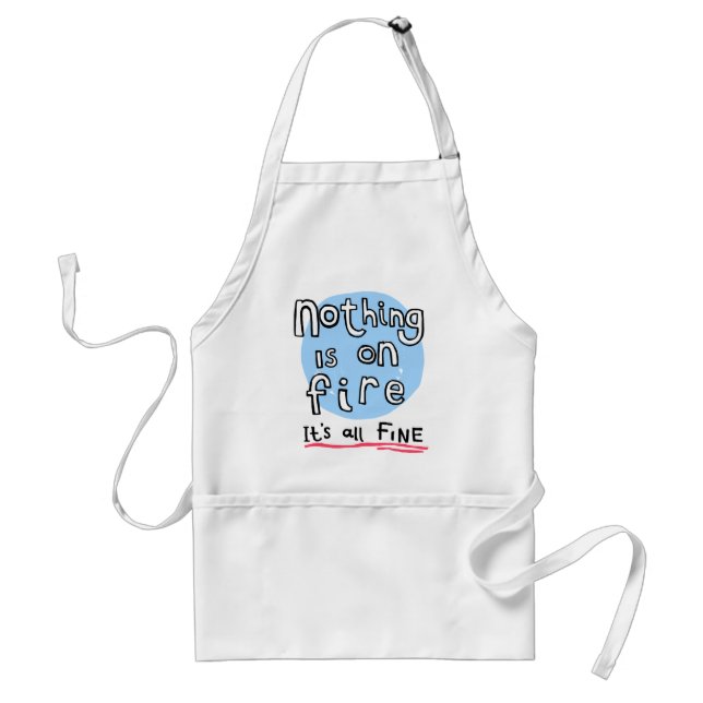 NOTHING IS ON FIRE STANDARD APRON (Front)