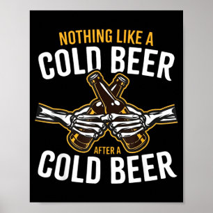 Nothing Like A Cold Beer After A Cold Beer Poster