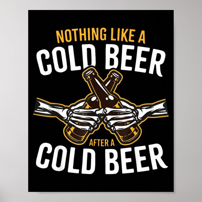 Nothing Like A Cold Beer After A Cold Beer Poster (Front)
