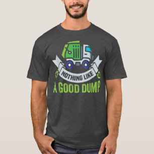 Nothing like a good dump Recycling Garbage Truck D T-Shirt