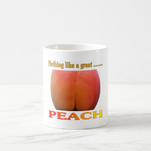 Nothing Like A Great Peach. Funny Mug. Coffee Mug