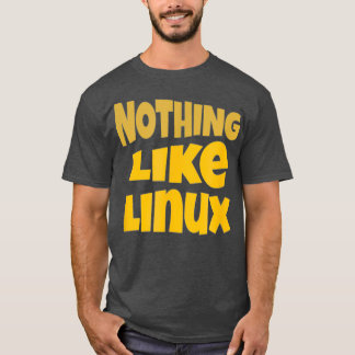 Nothing like Linu tee Penguin Tu Open Source