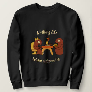 Nothing like warm autumn tea monsters sweatshirt