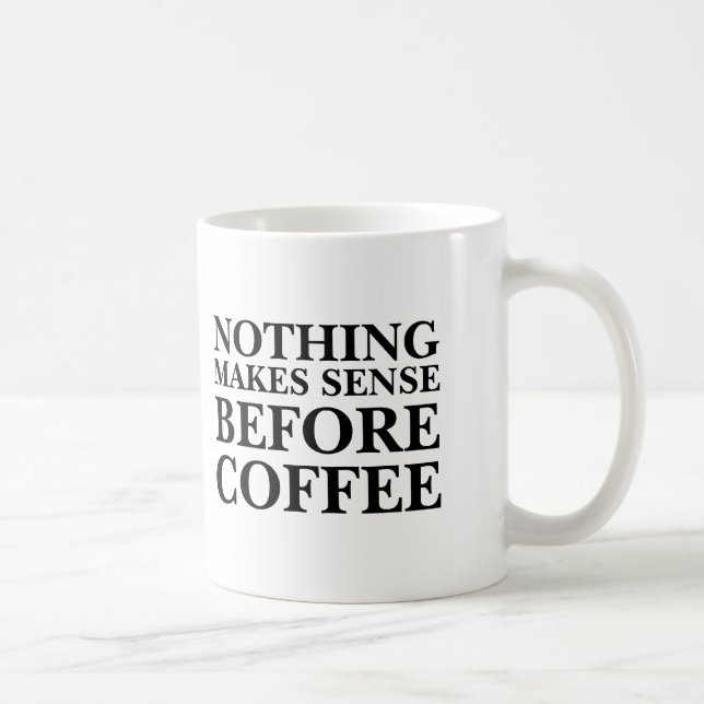 Nothing makes sense before coffee funny office coffee mug (Right)