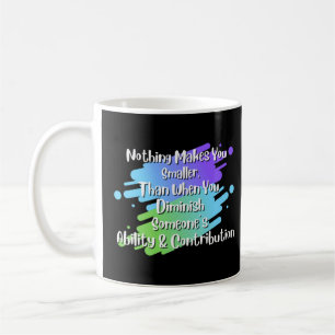 Nothing Makes You Smaller Saying Coffee Mug