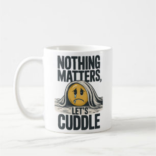 Nothing Matters Let’s Cuddle Mug
