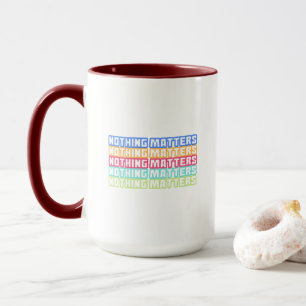 Nothing matters mug