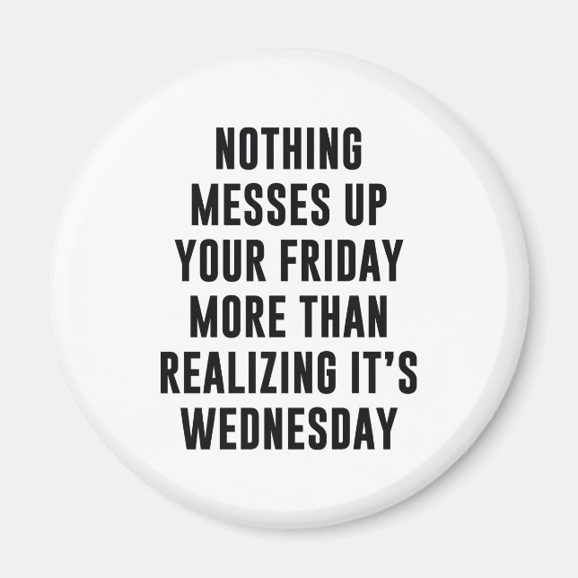 Nothing Messes Up Your Friday Magnet (Front)