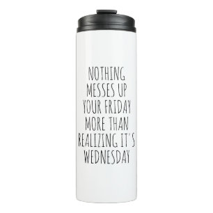 Nothing Messes Up Your Friday Thermal Tumbler