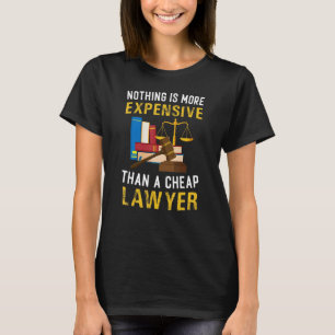 Nothing More Expensive Than Cheap Lawyer Attorney  T-Shirt