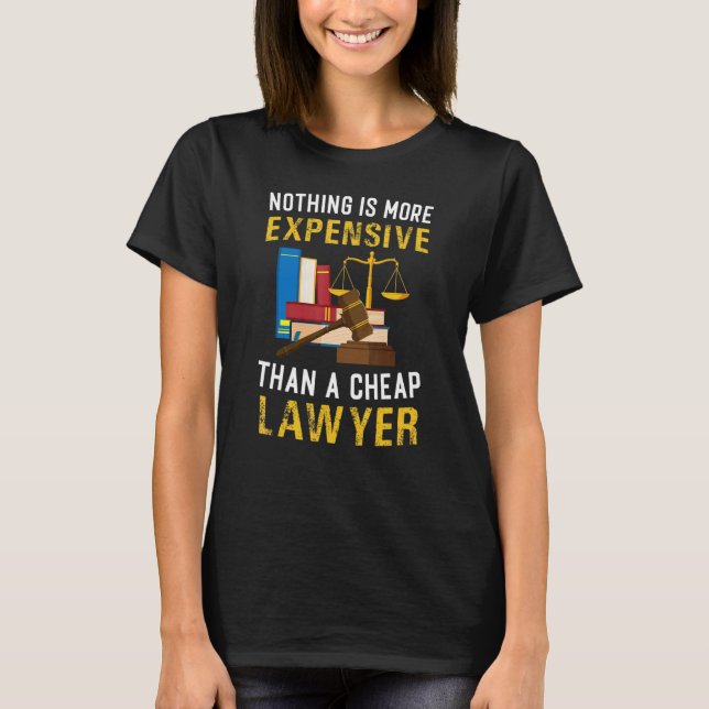 Nothing More Expensive Than Cheap Lawyer Attorney  T-Shirt (Front)