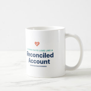 Nothing Says Love Like a Reconciled Account Mug