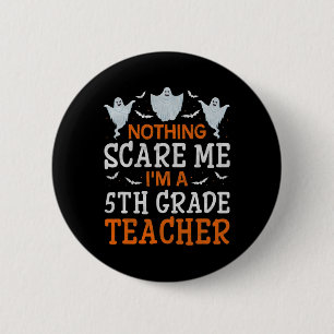 Nothing Scare Me I'm A 5th Grade Teacher Halloween 6 Cm Round Badge