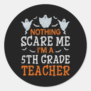 Nothing Scare Me I'm A 5th Grade Teacher Halloween Classic Round Sticker