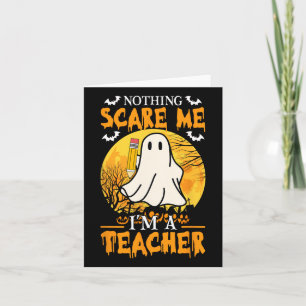 Nothing Scare Me I'm A Fun Halloween Women Teacher Card