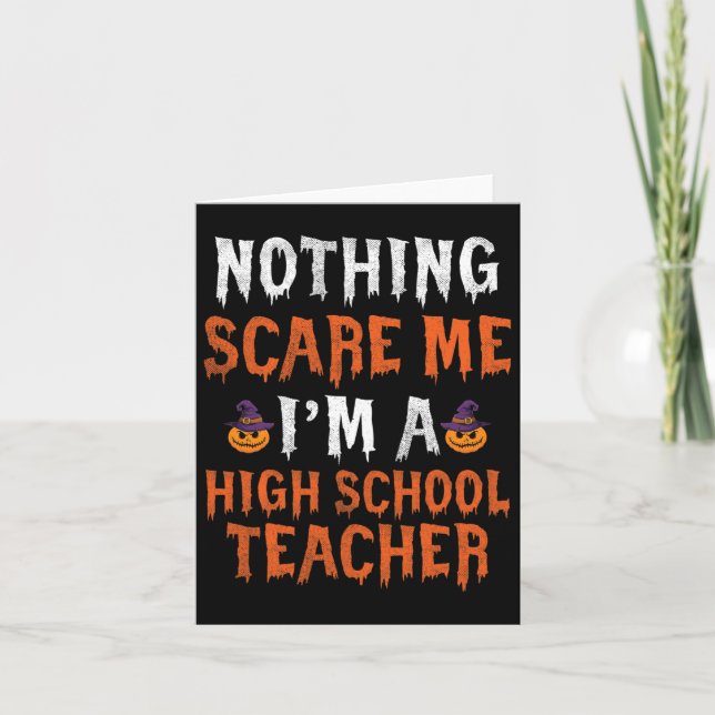 Nothing Scare Me I'm A High School Teacher Cute Ha Card (Front)
