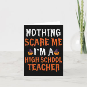 Nothing Scare Me I'm A High School Teacher Cute Ha Card
