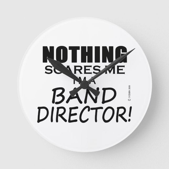 Nothing Scares Me, Band Director Round Clock (Front)