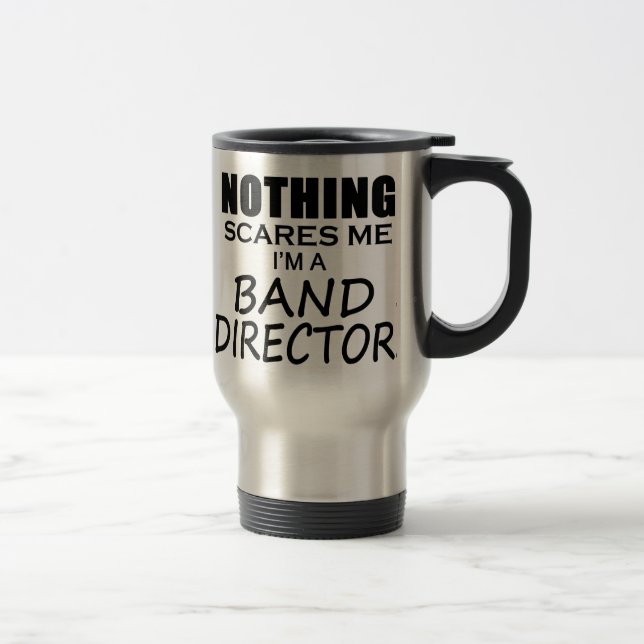 Nothing Scares Me, Band Director Travel Mug (Right)
