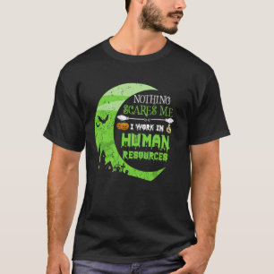 Nothing Scares Me Human Resources - HR Manager Hal T-Shirt