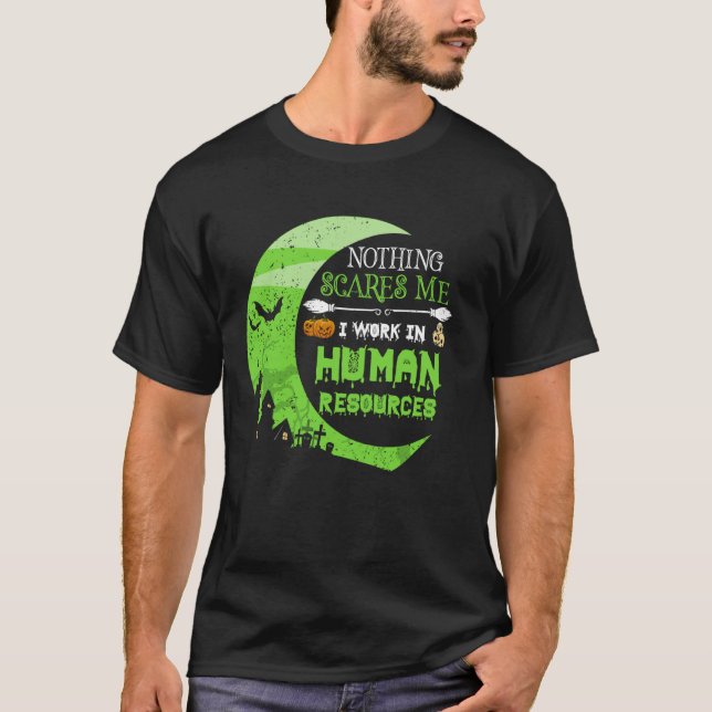 Nothing Scares Me Human Resources - HR Manager Hal T-Shirt (Front)